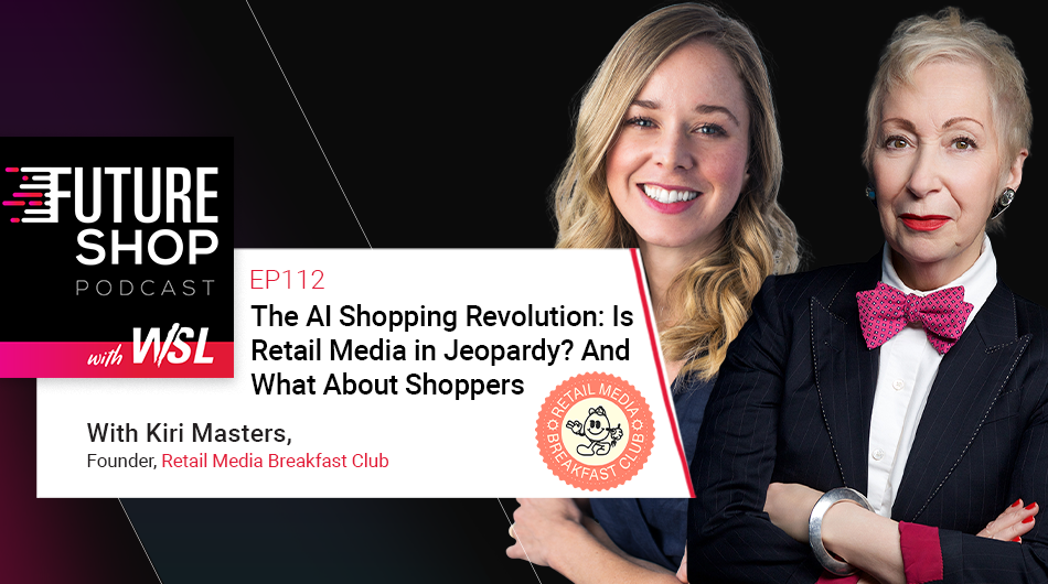 The AI Shopping Revolution: Is Retail Media in Jeopardy? And What About Shoppers with Kiri Masters  | EP112