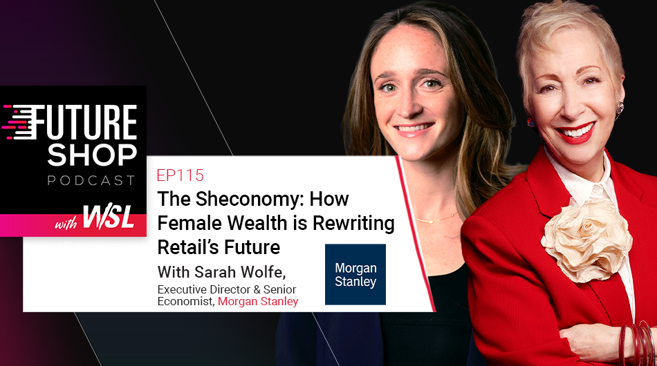 The Sheconomy: How Female Wealth is Rewriting Retail’s Future with Sarah Wolfe | Ep 115